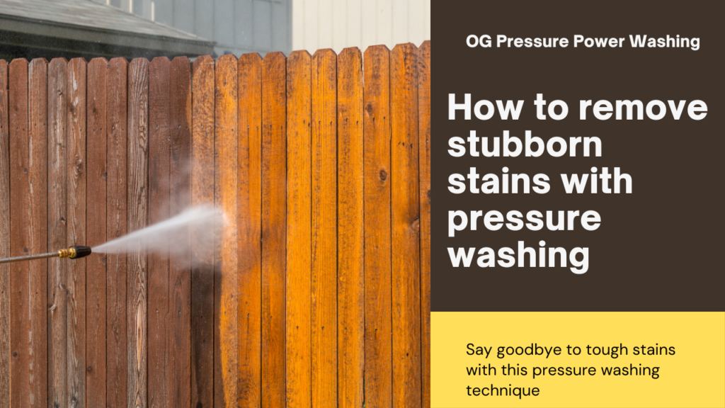 Remove stubborn stains with pressure washing