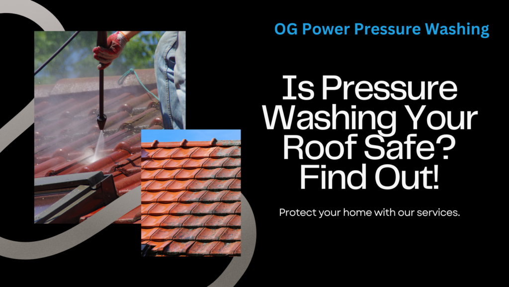 Is Pressure Washing Your Roof Safe Find Out!